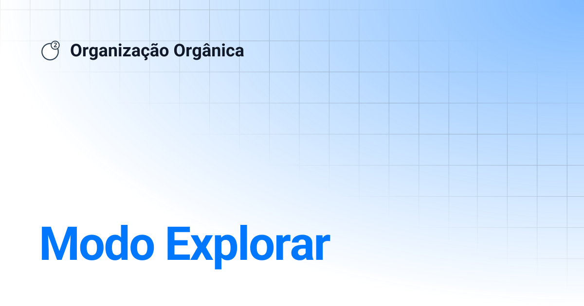 Modo Explorar | Organização Orgânica