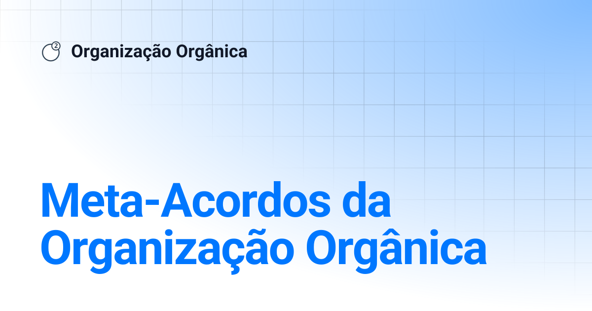 Meta-Acordos da Organização Orgânica | Organização Orgânica